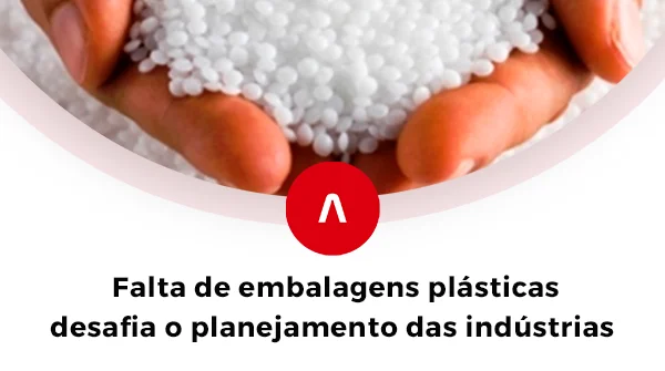 Falta de embalagens plásticas desafia o planejamento das indústrias.