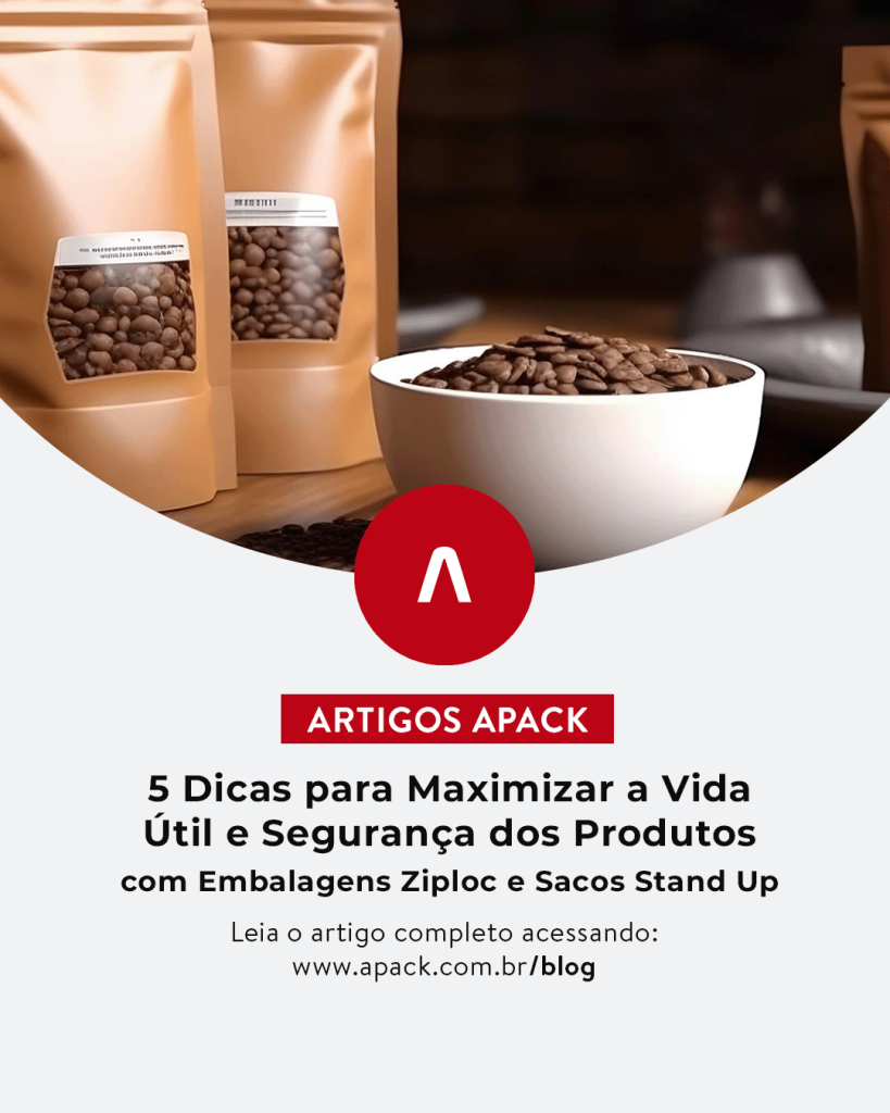 5 Dicas para Maximizar a Vida Útil e Segurança dos Produtos com Embalagens Ziploc e Sacos Stand Up
