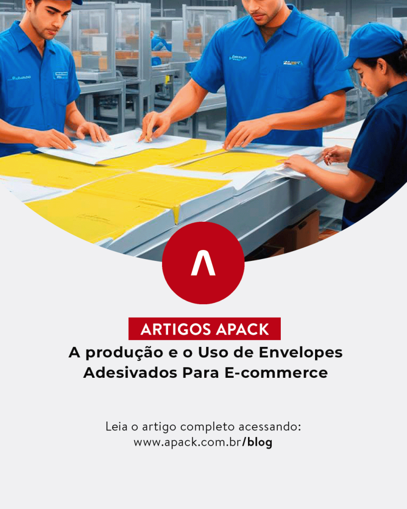 A produção e o Uso de Envelopes Adesivados Para E-commerce